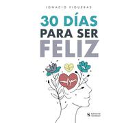 30 días para ser feliz: claves psicológicas y ejercicios para un mayor bienestar, autoestima y felicidad