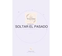 30 días para soltar el pasado Vol. 5: Un diario para cerrar etapas y dejar de cargar con lo que ya dolió. (Diarios Yogema)