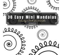 30 Easy Mini Mandalas Coloring Book for Adults - Series 1: Travel-Size Relaxing Mandala Coloring for Stress Relief and Balance