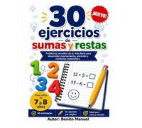 30 ejercicios de sumas y restas para niños de 7 a 8 años: Problemas sencillos de la vida diaria para desarrollar razonamiento, atención y confianza matemática (Aprendiendo jugando)