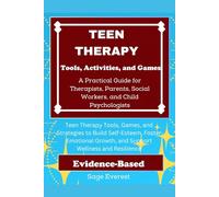 30 Engaging Teen Therapy Tools, Activities, and Games: A Practical Guide for Therapists, Parents, Social Workers, and Child Psychologists: ... to Build Self-Esteem, Foster Emotional Growth