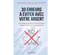 30 erreurs à éviter avec votre argent: Les pièges les plus fréquents qui coûtent cher sur le long terme (Les Essentiels du Patrimoine)