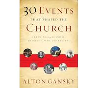 30 Events That Shaped the Church: Learning From Scandal, Intrigue, War, And Revival
