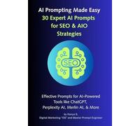 30 Expert AI Prompts for SEO & AIO Strategies: Effective Prompts for ChatGPT, Perplexity AI, Merlin AI, and More (AI Prompting Made Easy)