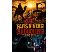 30 Faits divers saoudiens (1947-2010): Destins brisés, vengeance et justice au cœur de l'Arabie saoudite