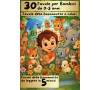 30 Favole per Bambini 0-3 anni: Storie della buonanotte a colori da leggere in 5 minuti