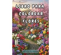 30 Flores Libro de Colorear para Adultos y Niños: Más de 30 páginas para colorear con hermosos jardines con flores | Excelentes libros para colorear ... niños | Idea de regalo. (LIBROS DE COLOREAR)