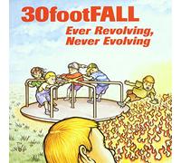 30 Foot Fall - Ever Revolving Never