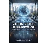 30 FOR 30 TOK: IB BUSINESS MANAGEMENT: THE THINKING BEHIND THE SUBJECT