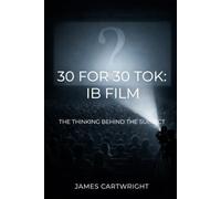 30 FOR 30 TOK: IB FILM: THE THINKING BEHIND THE SUBJECT: 25