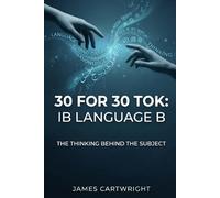 30 FOR 30 TOK: IB LANGUAGE B: THE THINKING BEHIND THE SUBJECT: 3