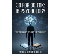 30 FOR 30 TOK: IB PSYCHOLOGY: THE THINKING BEHIND THE SUBJECT: 11