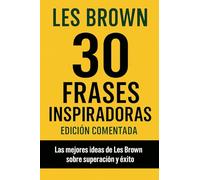 30 Frases inspiradoras de Les Brown: Edicion comentada, las mejores ideas de Les Brown sobre superacion y exito (Business Quotes)