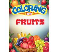 30 Fruits to Colour & Learn: Fun Fruit Coloring Pages with Cute One-Line Facts for Kids Ages 3-8