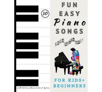 30 Fun and Easy Piano Songs for Kids and Beginners: Easy Piano Classics with Letters Above Notes for Right Hand, Left Hand and Hands Together
