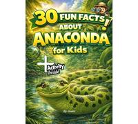 30 Fun Facts About Anaconda for Kids: Amazing Facts, Size Comparisons, and Wildlife Learning for Curious Kids Ages 9-12 (Animal Facts Series 9-12)