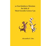 30 Fun Kindness Missions for Kids & Their Favorite Grown-Ups: A Heartwarming Activity Journal to Build Confidence, Gratitude & Strong Family Bonds