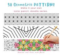 30 Geometric Patters: Make It Your Own, Doodle Series. Unwind and Color with Heidi