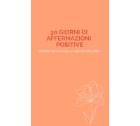 30 giorni di affermazioni positive - Edizione Pesca: Un diario quotidiano per coltivare positività e rinforzare la tua autostima