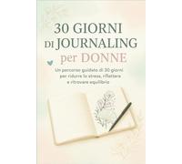 30 Giorni di Journaling per Donne - Strategie di Coping per Gestire lo Stress: Percorso guidato con stimoli per riflettere, scrivere e colorare