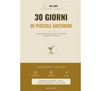 30 GIORNI DI PICCOLE ABITUDINI: Il quaderno-gioco da fare con la tua AI · Trasforma piccoli gesti quotidiani in grandi risultati (The Loop)
