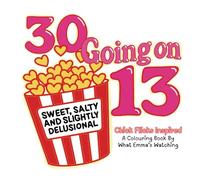 30 Going On 13 | Unofficial Chick Flicks / Rom Coms INSPIRED Colouring Book for Adults