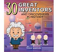 30 Great Inventors and Discoverers in History: Short Biographies of Famous Scientists, Astronomers, Mathematicians and More