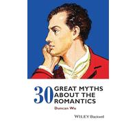 30 Great Myths about the Romantics
