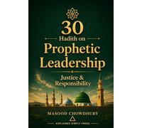 30 Hadith on Prophetic Leadership: Justice & Responsibility