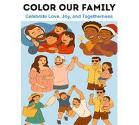 30 Heartwarming Family Coloring Pages: Color Our Family: A Stress-Relief Journey Through Love and Togetherness