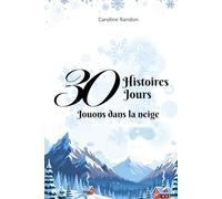 30 Histoires 30 Jours: Jouons dans la neige