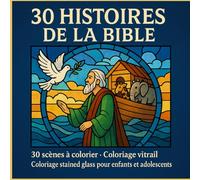 30 Histoires de la Bible à colorier: 30 scènes à colorier- coloriage vitrail - Coloriage stained glass pour enfants et adolescents