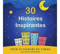 30 Histoires Inspirantes Pour 30 Valeurs du Coran: (Islam pour enfants)