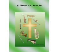 30 Hymns for Alto Sax (Easy Hymns for Solo Instruments or Small Groups)