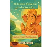 30 Indian Religious Stories for Kids: Discover Ancient Legends, Gods, and Festivals in a Fun and Engaging Storybook