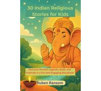 30 Indian Religious Stories for Kids: Discover Ancient Legends, Gods, and Festivals in a Fun and Engaging Storybook