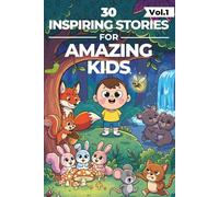 30 Inspiring Stories For Amazing Kids Age 4-9: Fun Bedtime Stories For Kids : Life lessons Designed to Build Character, Confidence, Courage, Kindness, ... Amazing Kids Girls Boys Teens Children)