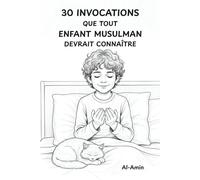 30 Invocations que tout enfant musulman devrait connaître: Un voyage de formation du caractère à travers les prières du quotidien avec des histoires ... Pour les jeunes cœurs et les familles
