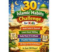 30 Islamic Habits Challenge for Kids: A 30-Day Step-by-Step Guide to Build Salah, Sunnah, Good Manners, Cleanliness & Strong Iman - With Daily ... Trackers, Rewards & Certificates (Ages 4-9)
