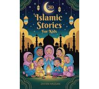 30 Islamic Stories for Kids: Bedtime Stories for Children Based on 30 Values from the Holy Quran: 4 (The Muslim Storytime Series)