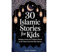 30 Islamic Stories for Kids: Bedtime Stories for Children Based on 30 Values from the Holy Quran (Islamic Stories for Little Muslims)