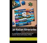 30 Italian Itineraries: An extraordinary journey through the culture, flavors and beauty of Italy!
