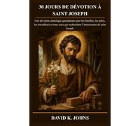 30 JOURS DE DÉVOTION À SAINT JOSEPH: Une dévotion catholique quotidienne pour les familles, les pères, les travailleurs et tous ceux qui recherchent l’intercession de saint Joseph. (Spanish Edition)