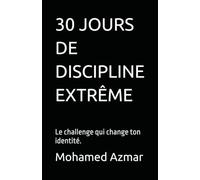 30 JOURS DE DISCIPLINE EXTRÊME: Le challenge qui change ton identité. (motivation et développement personnel)