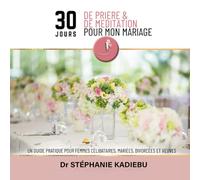 30 JOURS DE PRIERE ET DE MEDITATION POUR MON MARIAGE: Un livret de prières EN COULEURS pour femmes célibataires, mariées, divorcées et veuves : ... restauration et préparation divine au mariage