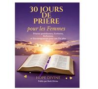 30 Jours de Prière pour les Femmes: Prières Quotidiennes, Écritures, Réflexions et Paroles d’Encouragement pour Fortifier la Foi