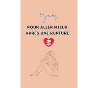 30 jours pour aller mieux après une rupture: Livre rupture amoureuse, séparation, chagrin d'amour