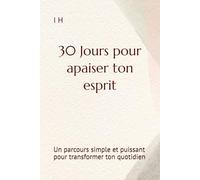 30 Jours pour apaiser ton esprit: Un parcours simple et puissant pour transformer ton quotidien