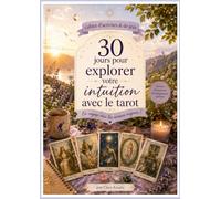 30 jours pour explorer votre intuition avec le tarot: En voyage avec les arcanes majeurs (Cahiers d'activités & de jeux)