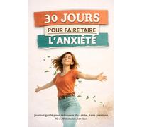 30 jours pour faire taire l’anxiété: Journal guidé pour retrouver du calme, sans pression - 10 à 20 minutes par jour
